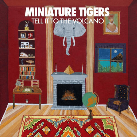 Tell It to The Volcano Miniature Tigers